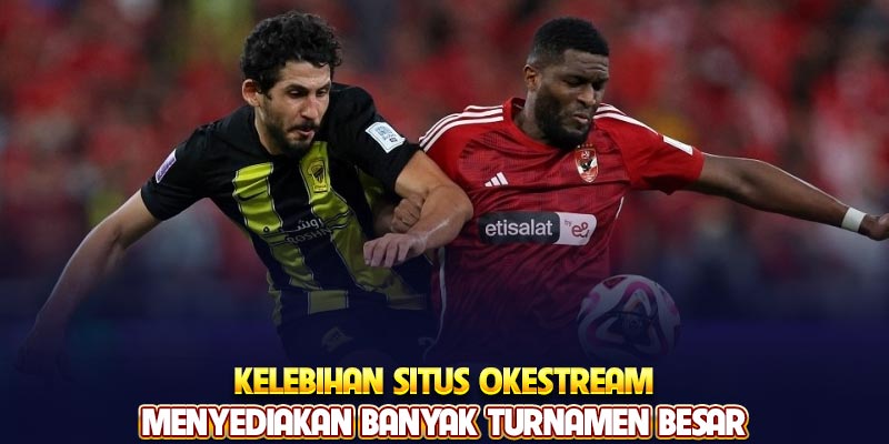 Kelebihan situs Okestream menyediakan banyak turnamen besar