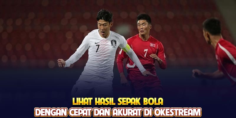 Lihat hasil sepak bola dengan cepat dan akurat di Okestream