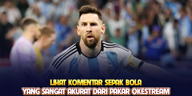 Lihat komentar sepak bola yang sangat akurat dari pakar Okestream