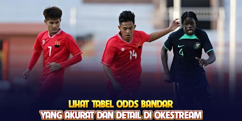 Lihat tabel odds bandar yang akurat dan detail di Okestream