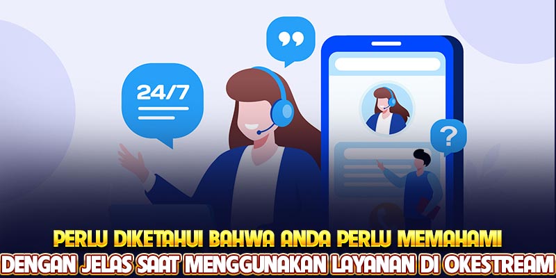 Perlu diketahui bahwa Anda perlu memahami dengan jelas saat menggunakan layanan di Okestream